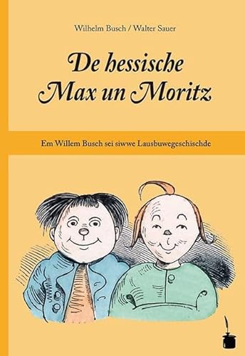 De hessische Max un Moritz. Em Willem Busch sei siwwe Lausbuwegeschischde ins Hessische iwwersetzt: Max und Moritz - Hessisch von Edition Tintenfa